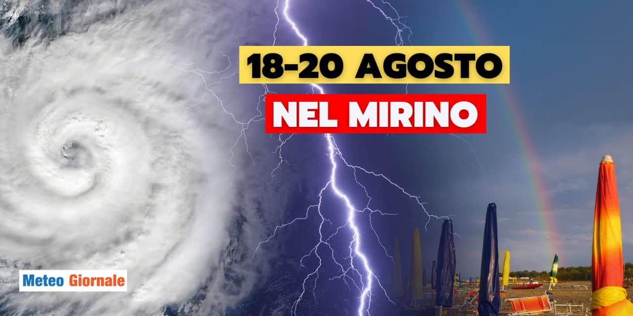 Meteo: 18-20 Agosto nel mirino del maltempo, vacanze a rischio?