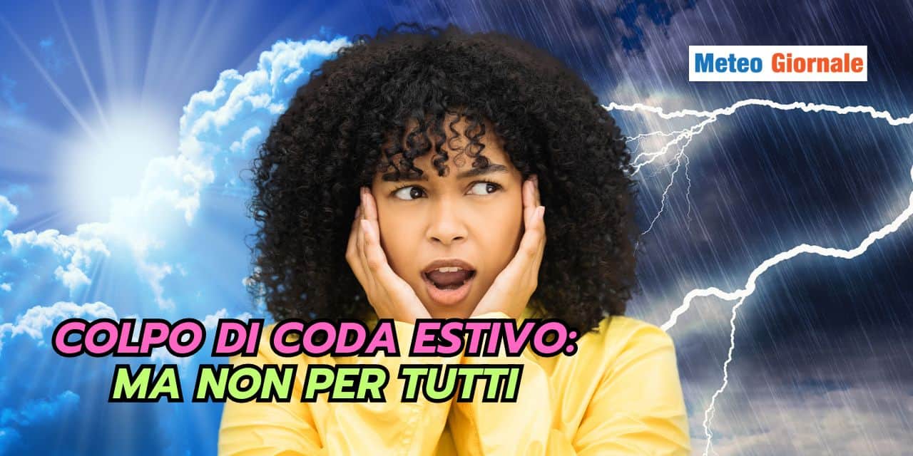 Meteo: colpo di coda estivo, vediamo per quali regioni