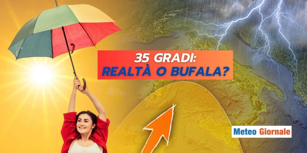 Arriveremo a 35 gradi: realtà o bufala? Ce lo svela il meteo