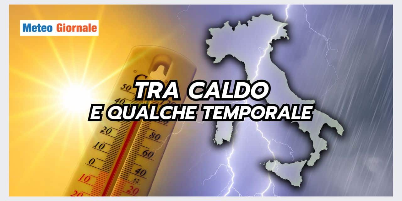 Meteo Ultimissime: caldo intenso, ma forti temporali IN QUESTE REGIONI