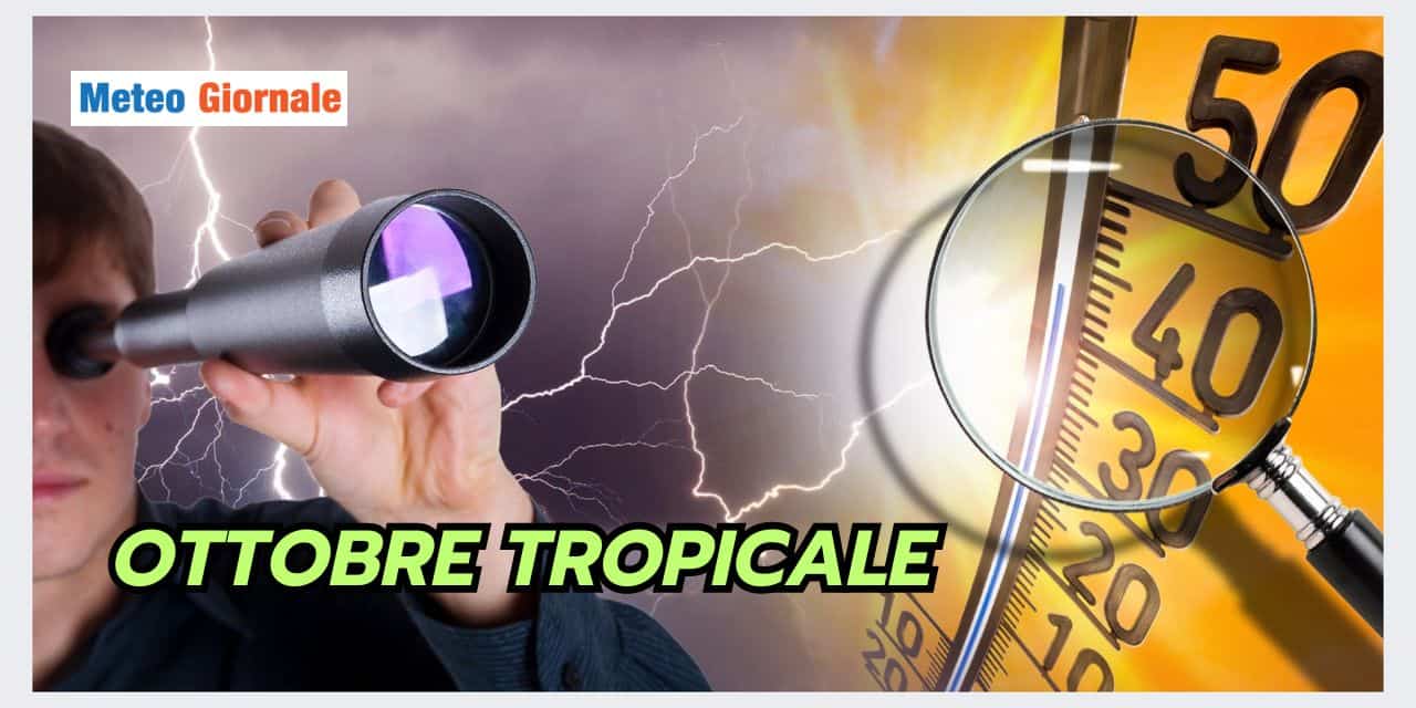 Ottobre TROPICALE, vediamo le conseguenze meteo per l’Italia