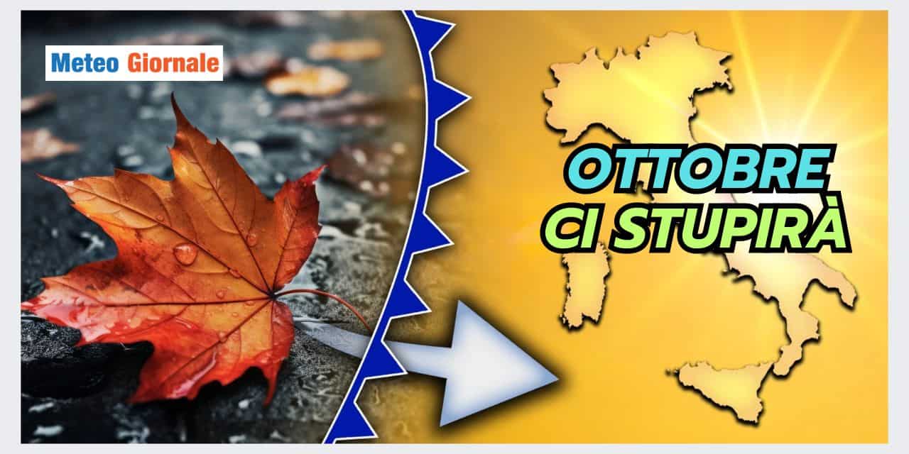 Meteo: Ottobre tenterà di stupirci in ogni modo