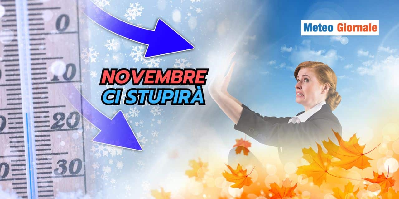Meteo: pensiamo già a Novembre, CI STUPIRA'!