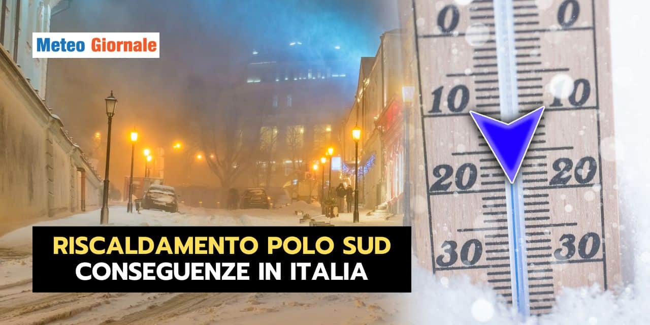 Riscaldamento Polo Sud: conseguenze sul meteo italiano