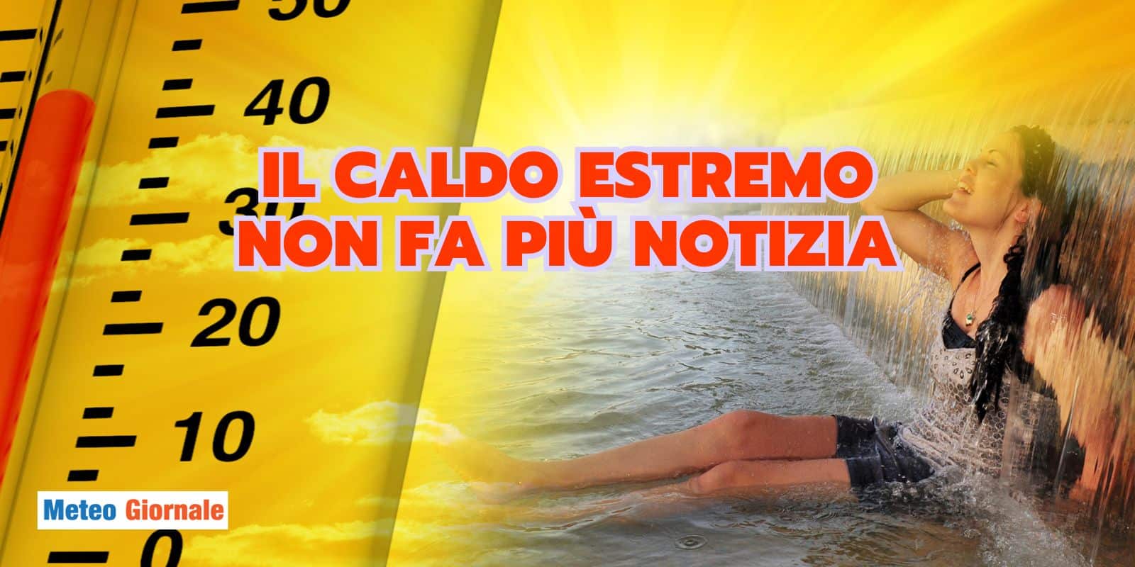 Meteo sempre più estremo: il caldo storico del 2003 è ormai normalità