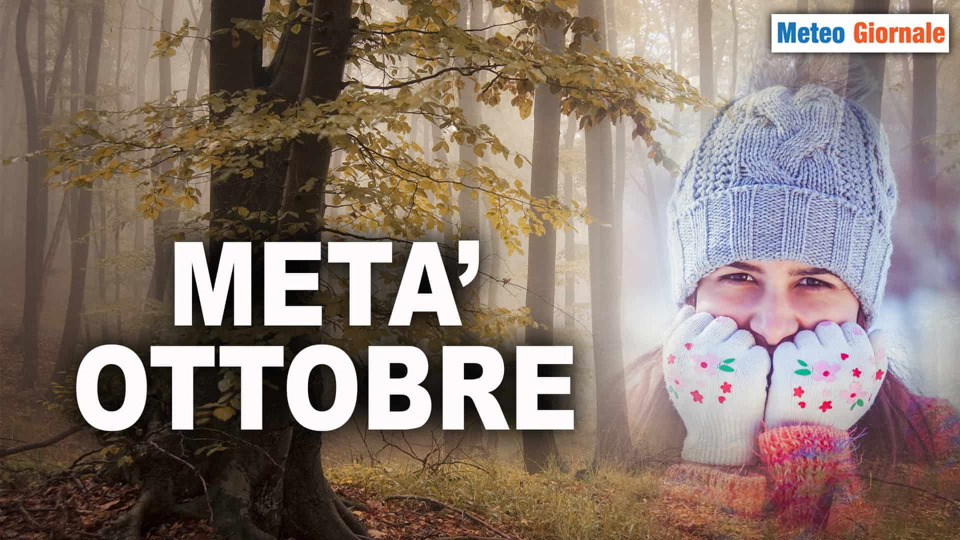 METEO verso metà Ottobre: compare addirittura il FREDDO, quello vero