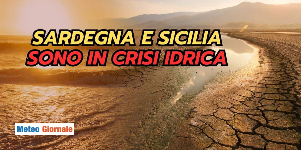 GRAVE CRISI IDRICA in Sardegna e Sicilia, quando ci sarà un meteo piovoso?