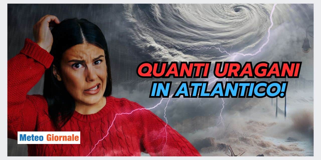 Quanti uragani in Atlantico! Meteo sempre più PREOCCUPANTE