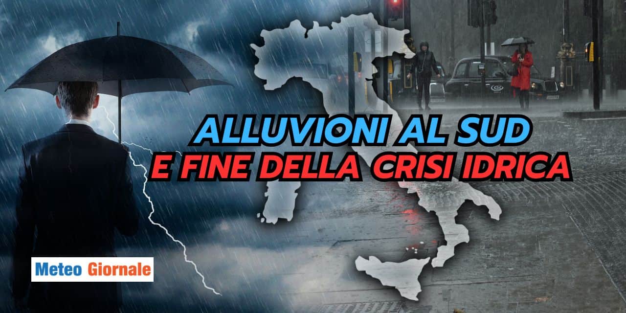 SUD ITALIA con METEO ESTREMO: dalla siccità biblica alle piogge alluvionali
