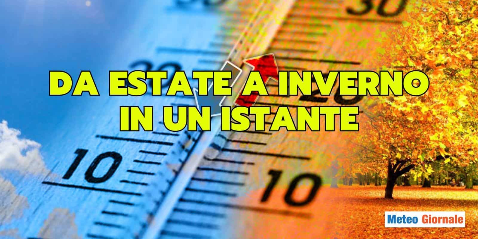 Meteo senza mezze misure! Oggi Estate, domani Inverno