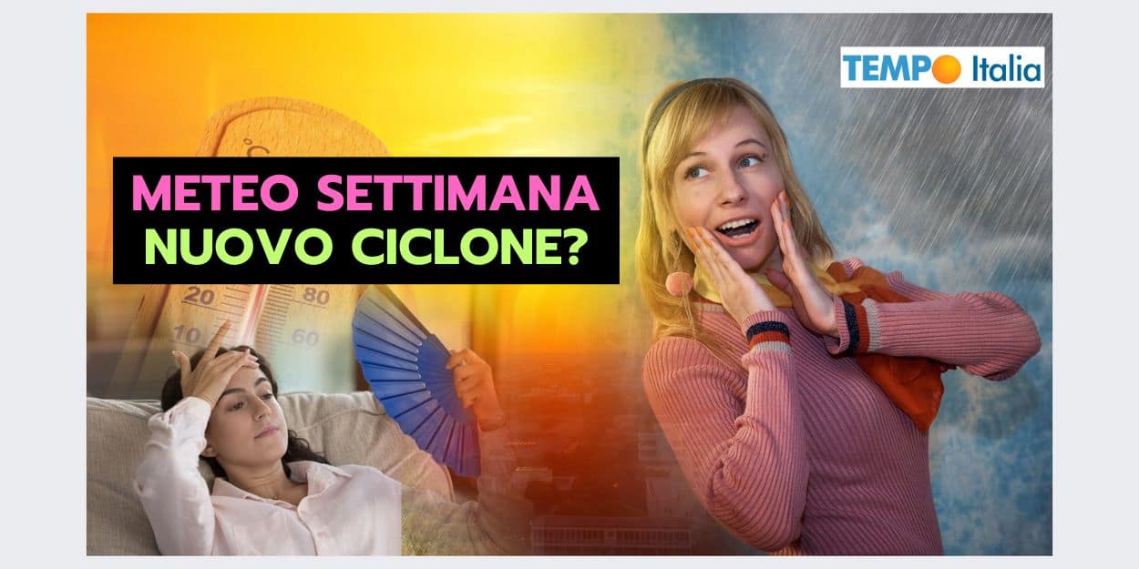 Meteo prossima settimana: ancora UN CICLONE, ma stavolta…