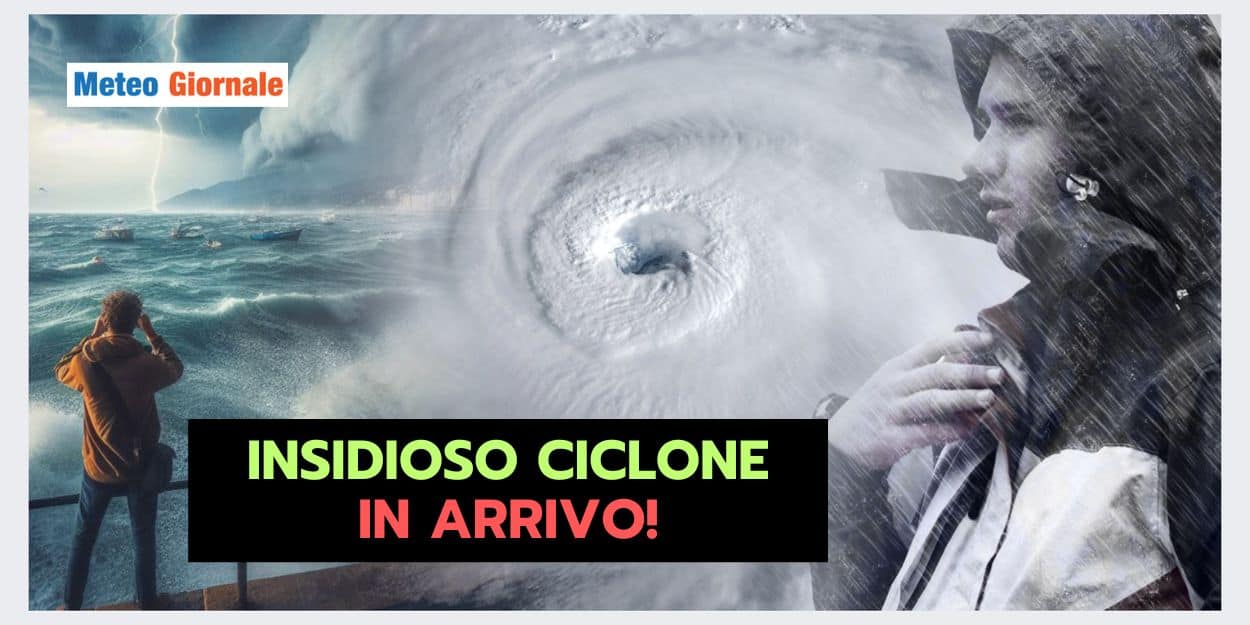 METEO STRAVOLTO, dimentichiamoci di sole e caldo, arriva un CICLONE