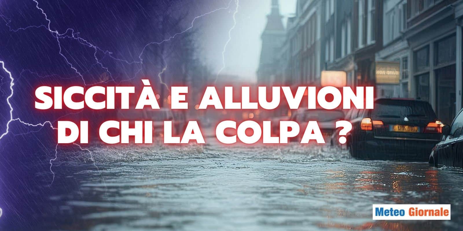 Siccità e Alluvioni: trovato il colpevole del Meteo Estremo