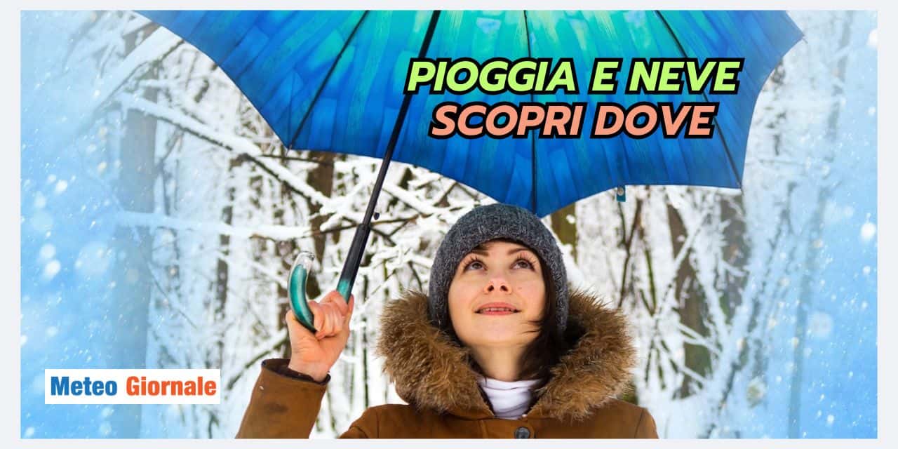 Meteo prossime ore: PIOGGIA E NEVE, ecco dove