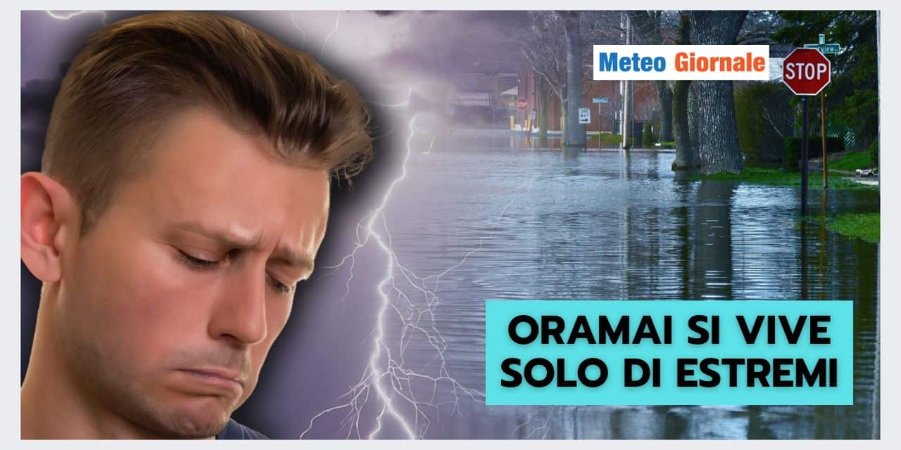 Viviamo in un’epoca dove il meteo diventa sempre e solo estremo
