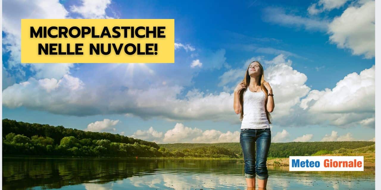 Microplastiche nelle nuvole e cambiamento meteo climatico: un legame agghiacciante