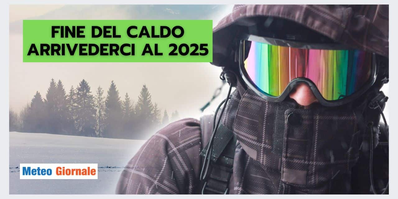 Meteo: FINE DEL CALDO, ci rivedremo nel 2025