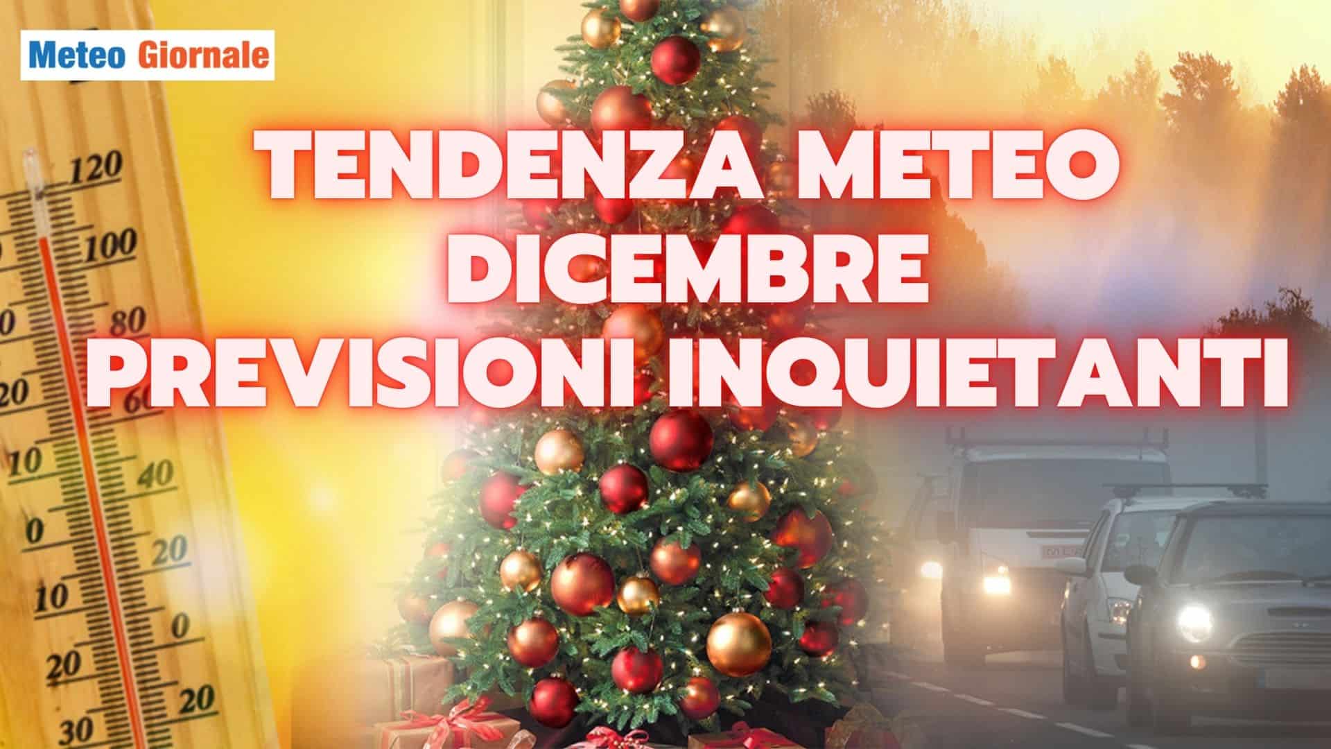 Meteo Dicembre: la tendenza che inquieta