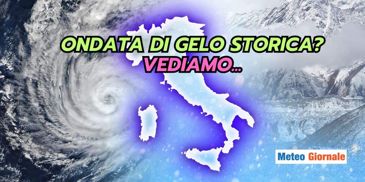 Ondata di gelo storica in Inverno? Piano coi termini meteo, anche se...