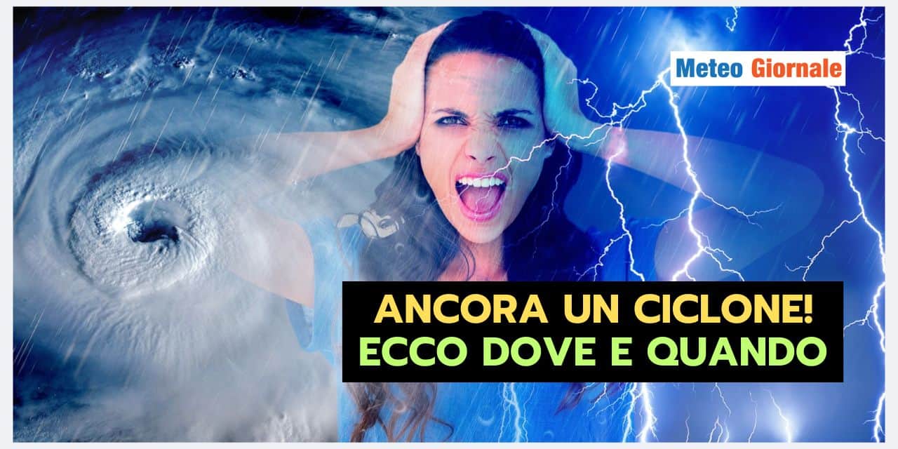 Meteo: ANCORA un CICLONE in questa data, le zone colpite