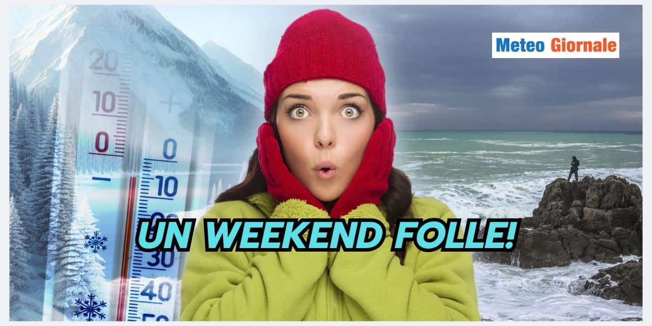 Meteo Weekend: prepariamoci a qualcosa di FOLLE