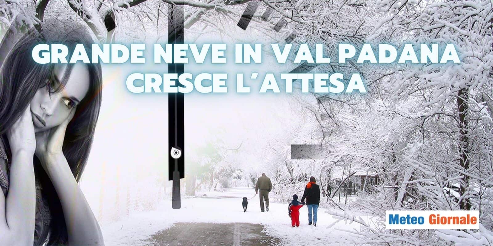 Grande nevicata in Val Padana: cresce l’attesa per l’evento meteo, vi sveliamo la data