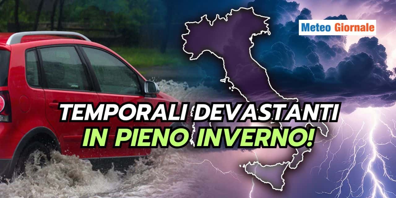 Temporali devastanti in pieno Inverno, meteo FOLLE