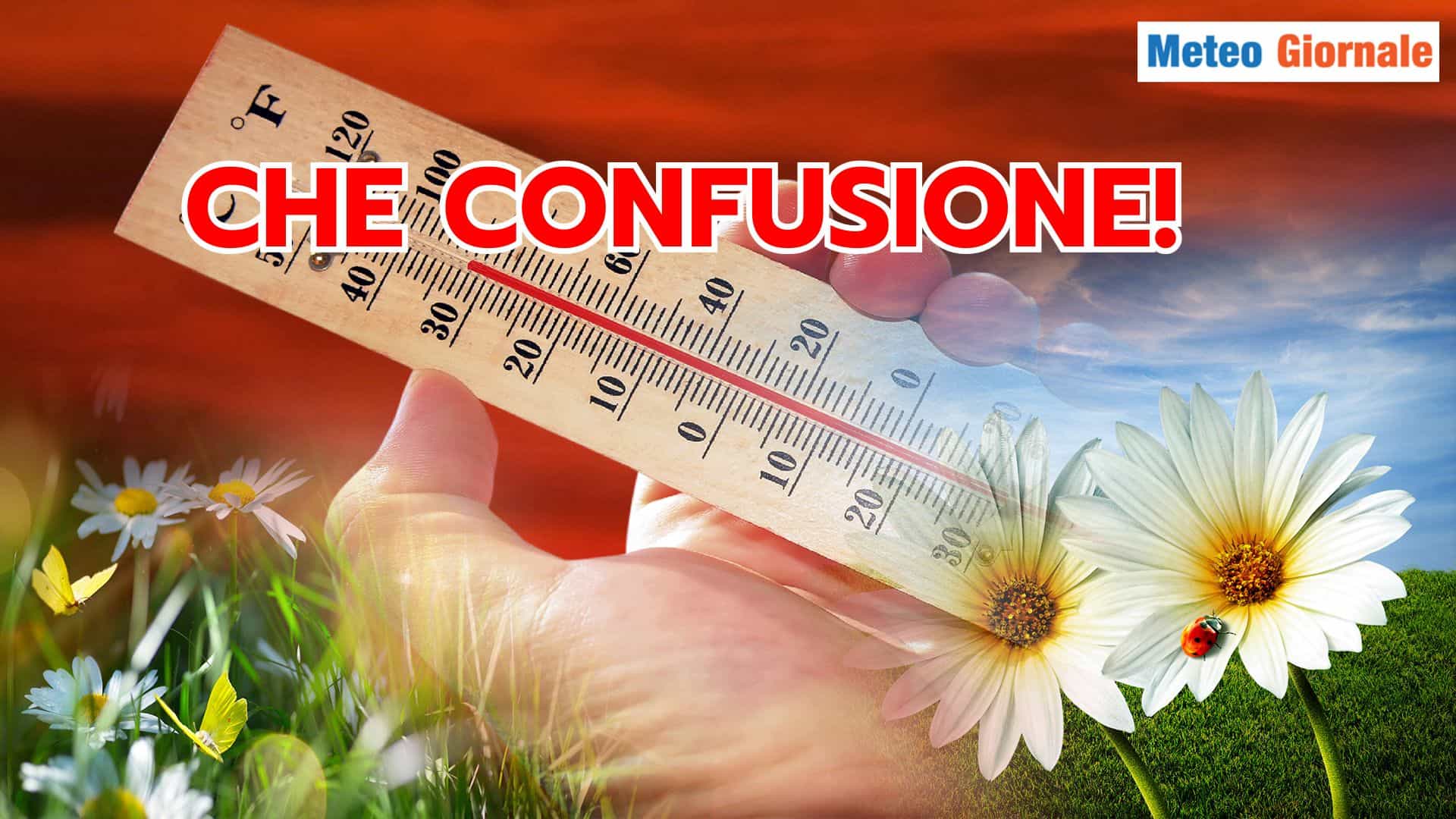 PRIMAVERA come Estate, no Autunno, o Inverno. Il Meteo che non va