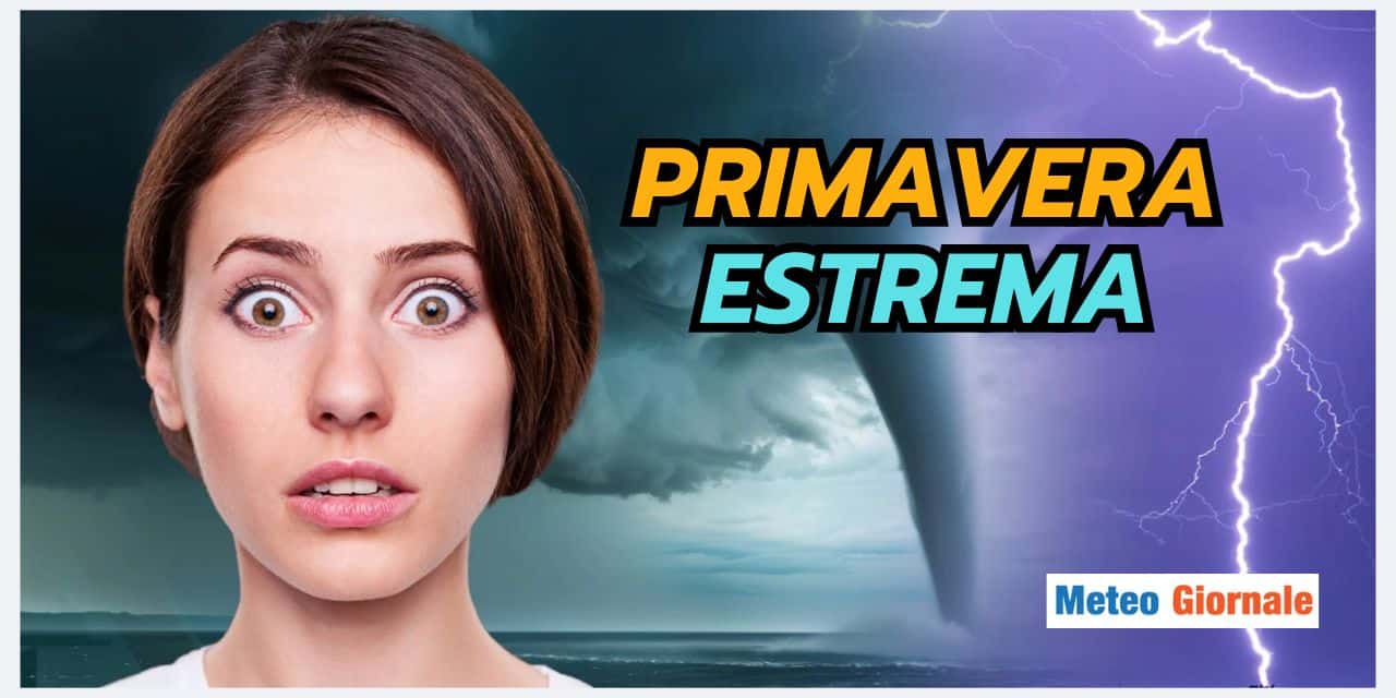 Primavera dal meteo sempre più TEMPESTOSO i motivi sono inquietanti