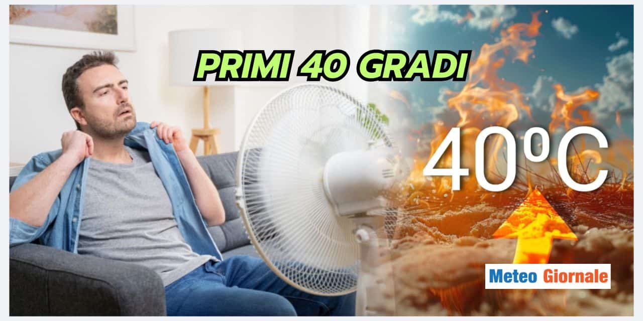 PRIMI 40 gradi di stagione: gli scenari meteo