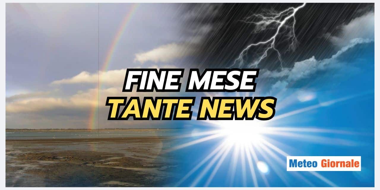 Fine mese: scenari meteo che destano preoccupazione