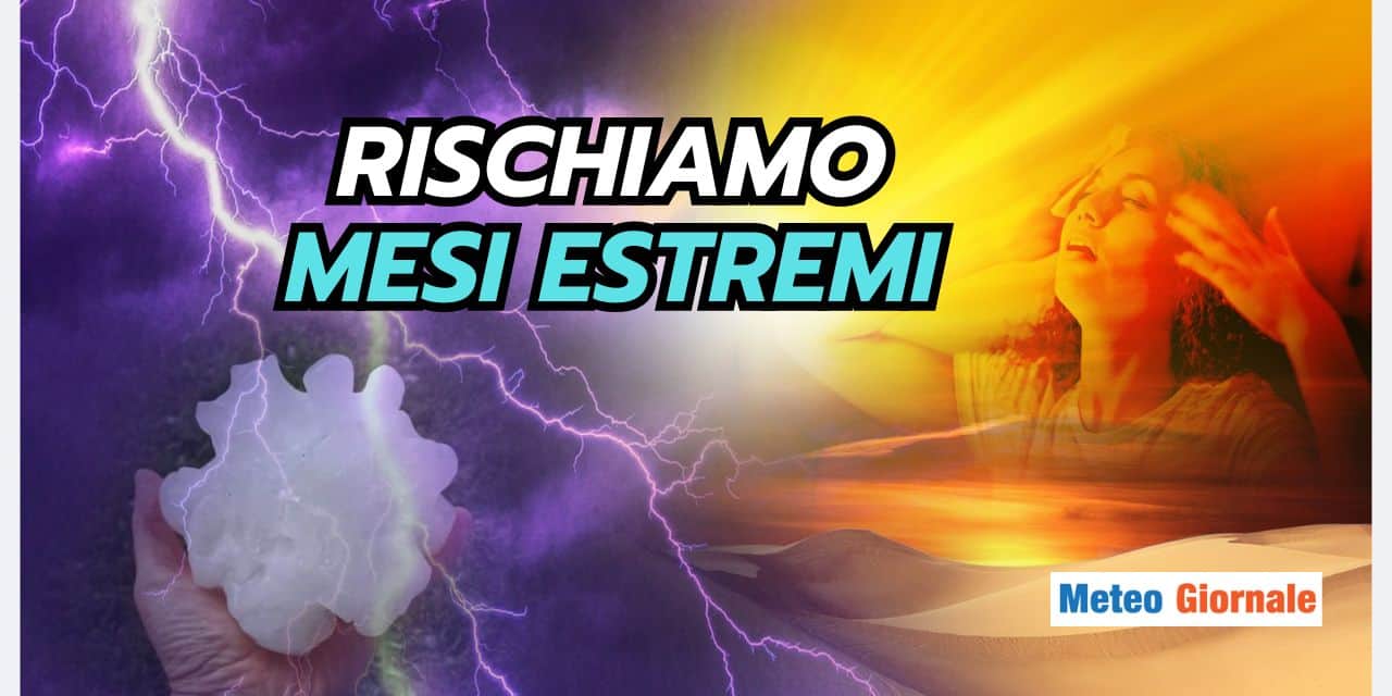 Scenari meteo estremi nei prossimi mesi, rischiamo qualcosa di grosso