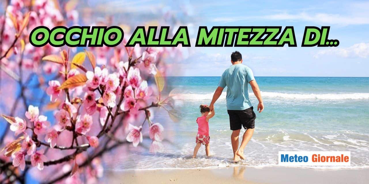 Meteo con mitezza estrema, sarà quasi Estate, ecco dove
