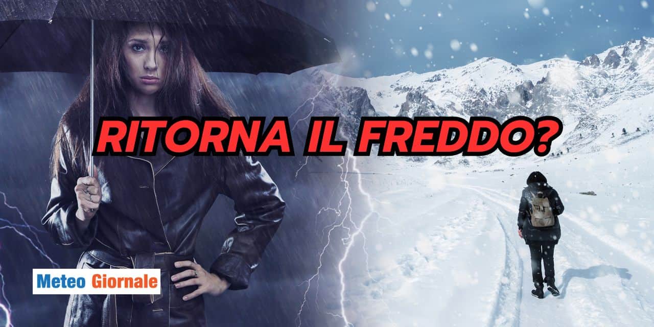 Meteo: il ritorno del freddo quando meno te l'aspetti