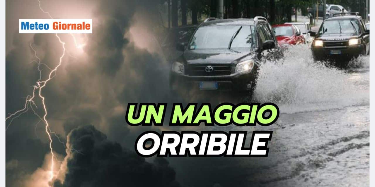 Meteo: un Maggio che non vorremmo mai vedere