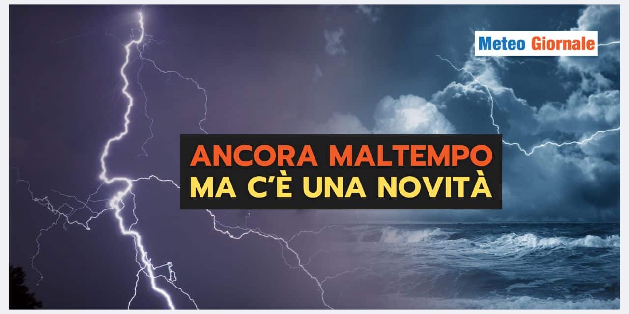 Maltempo che stanca, meteo pessimo, ma c’è una novità