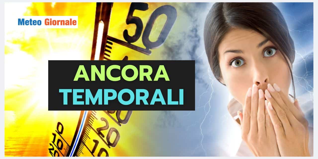 Ancora temporali, ma ci sono novità meteo che dovete sapere