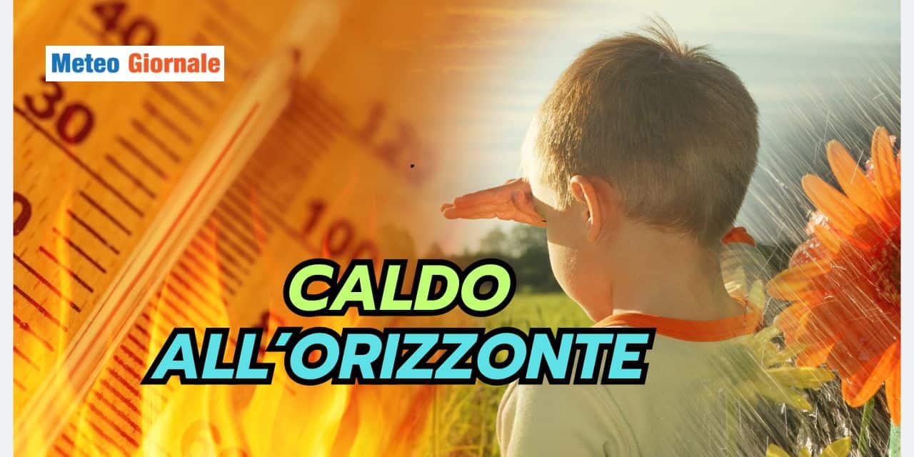 Meteo: a piccoli passi verso il caldo estivo