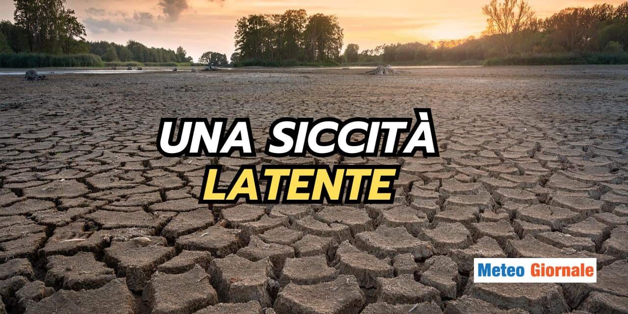 Una strana e inquietante siccità: rischio meteo subdolo e concreto