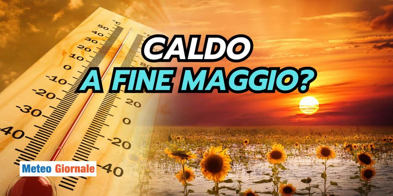 CALDO MOSTRUOSO a fine Maggio: meteo che lascia senza parole