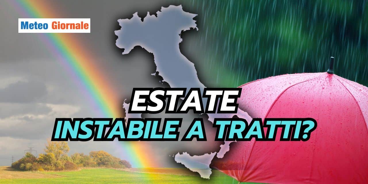 Novità meteo sorprendente: Estate calda ma instabile a tratti