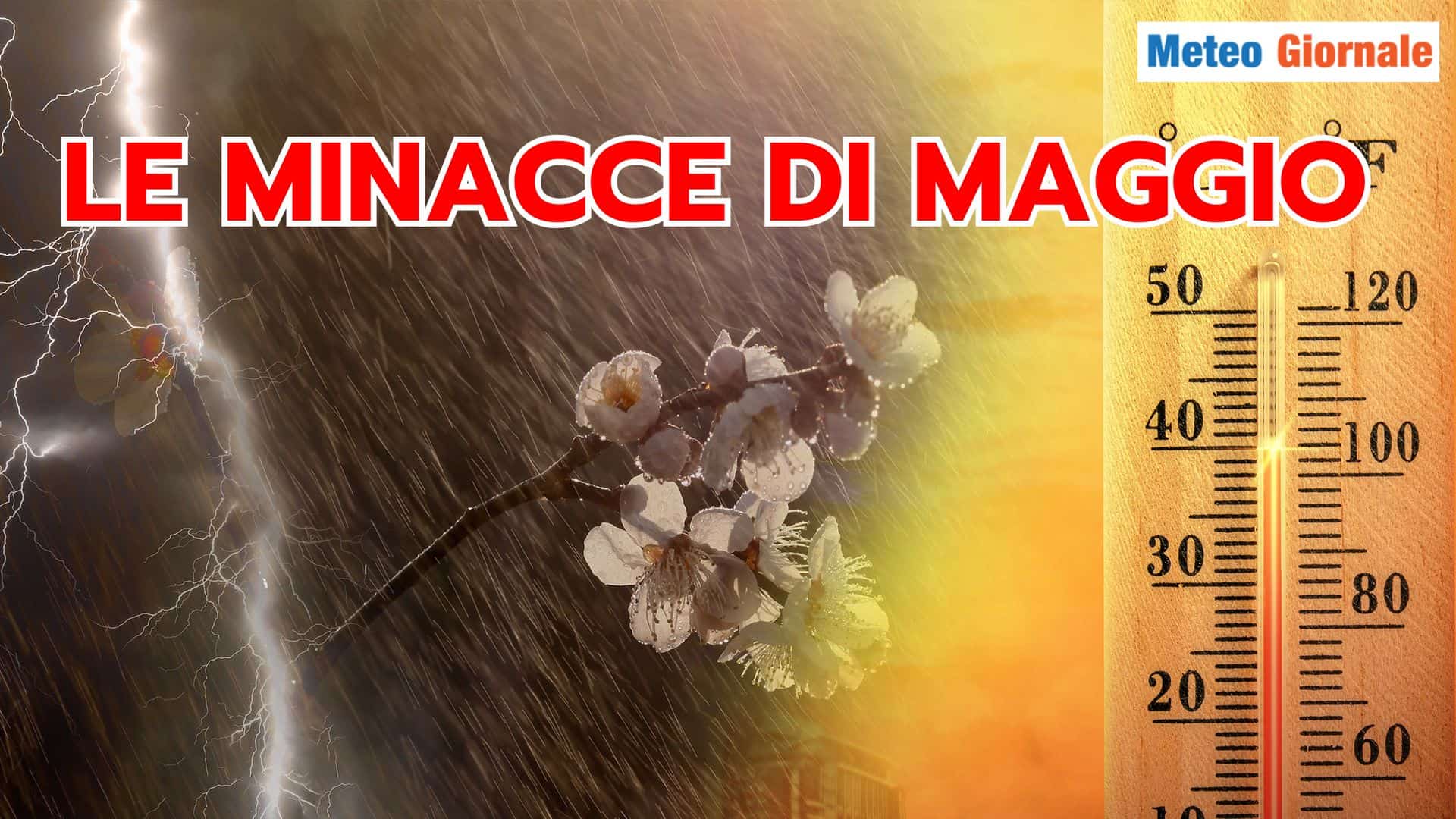 MAGGIO, le incognite Meteo: CALDO assurdo, no PIOGGE torrenziali