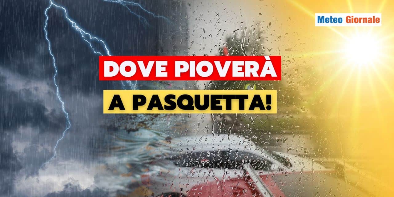 Meteo: Lunedì di Pasquetta con una brutta sorpresa per queste regioni