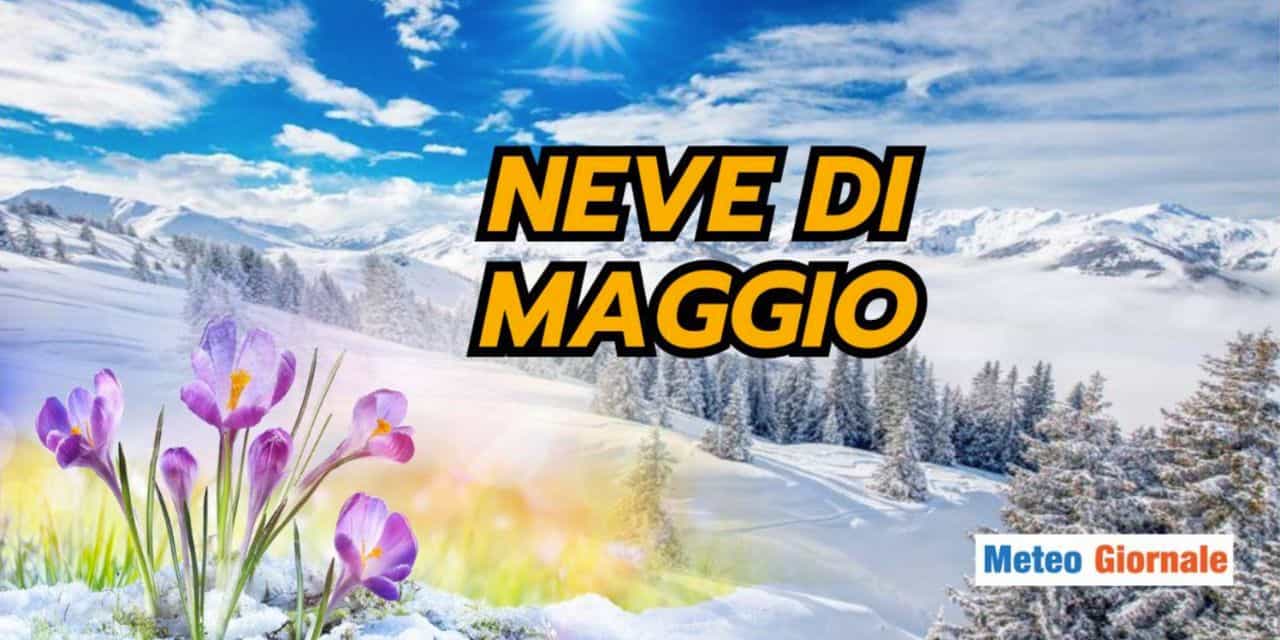 Neve nel cuore di Maggio: evento meteo rarissimo e sconcertante