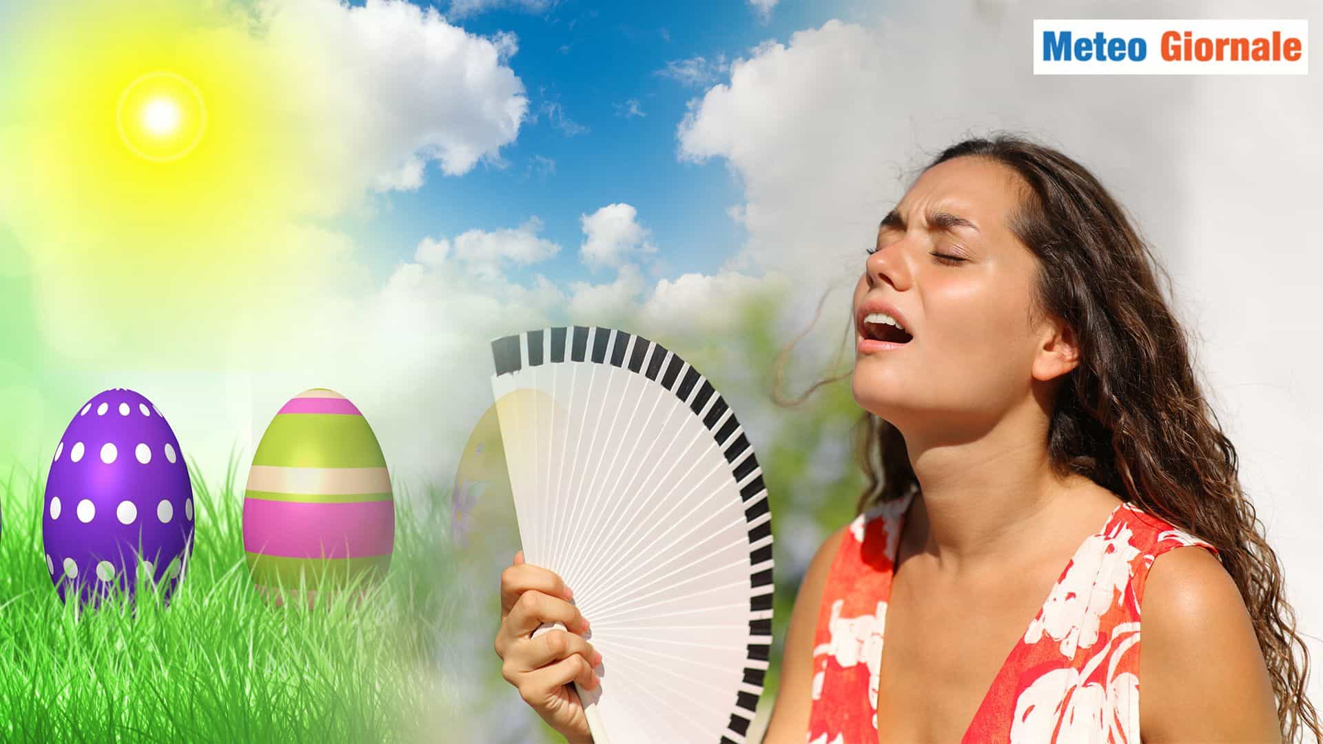Le novità Meteo di PASQUA: CALDO, ma non è affatto scontato