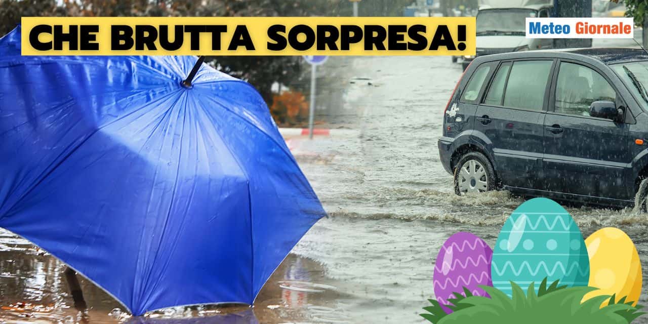 Meteo: brutta sorpresa nell’uovo di Pasqua, ecco dove