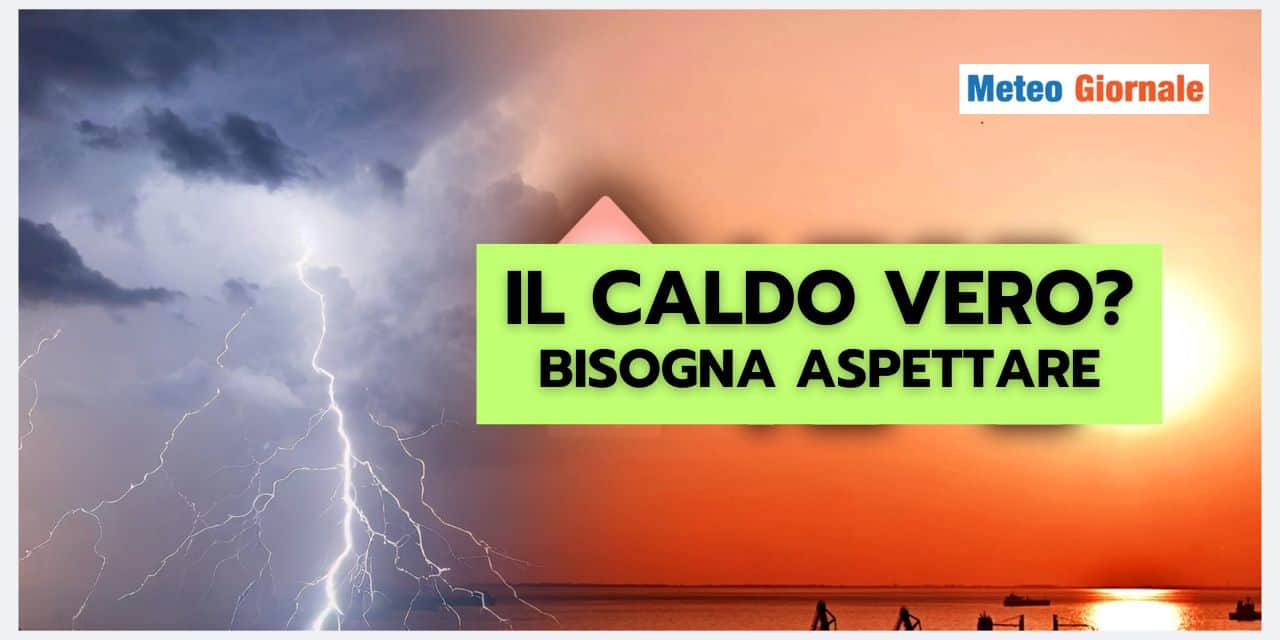 Meteo perturbato, ma il caldo intenso arriverà presto