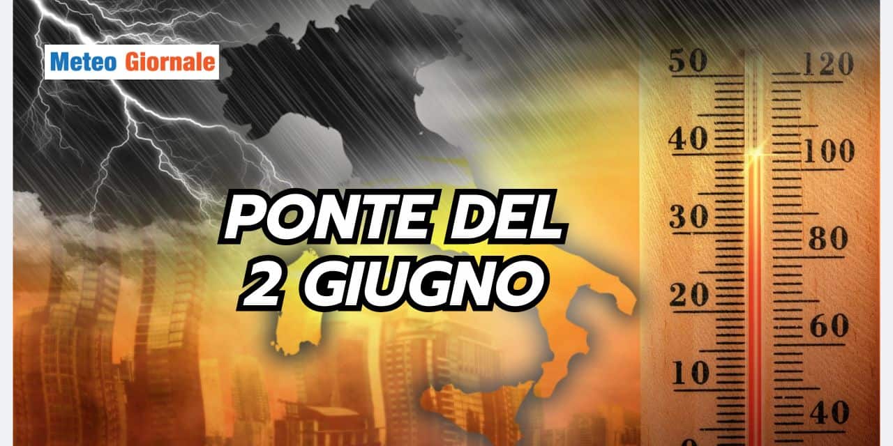 Meteo Ponte del 2 Giugno: ci sono novità sorprendenti