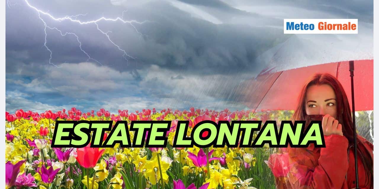 Meteo disastroso, Estate lontana, maltempo frequente