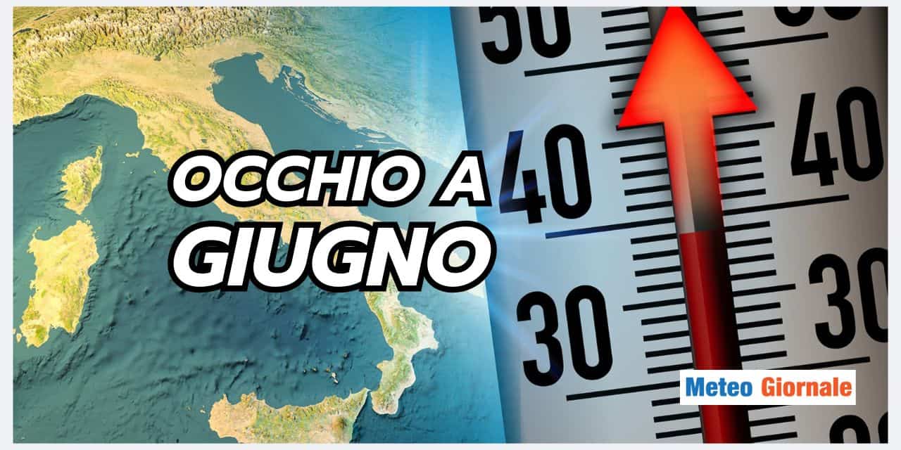 Occhio al meteo di Giugno che potrebbe presentare il conto